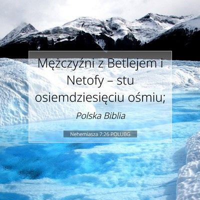 Picture 07 - Nehemiasza 7:26 POLUBG - Mężczyźni z Betlejem i Netofy – stu - Bible Verse Picture