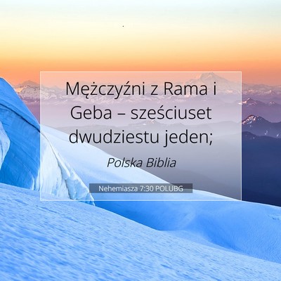 Picture 07 - Nehemiasza 7:30 POLUBG - Mężczyźni z Rama i Geba – sześciuset - Bible Verse Picture