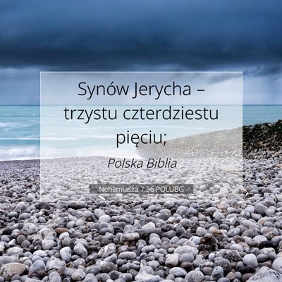 Picture 07 - Nehemiasza 7:36 POLUBG - Synów Jerycha – trzystu czterdziestu - Bible Verse Picture