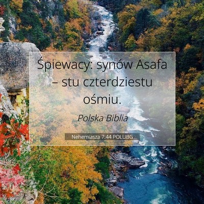 Picture 07 - Nehemiasza 7:44 POLUBG - Śpiewacy: synów Asafa – stu czterdziestu - Bible Verse Picture