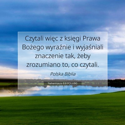 Picture 07 - Nehemiasza 8:8 POLUBG - Czytali więc z księgi Prawa Bożego wyraźnie i - Bible Verse Picture