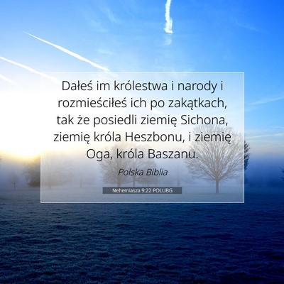 Picture 07 - Nehemiasza 9:22 POLUBG - Dałeś im królestwa i narody i rozmieściłeś - Bible Verse Picture