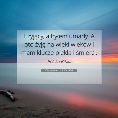 Picture 07 - Objawienie 1:18 POLUBG - I żyjący, a byłem umarły. A oto żyję na - Bible Verse Picture