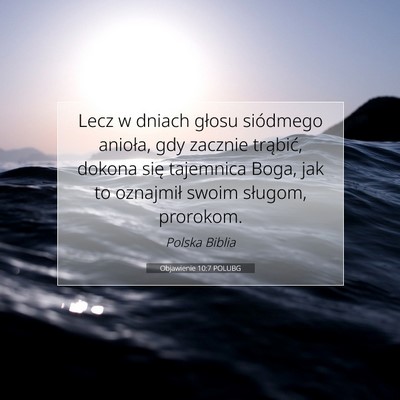 Picture 07 - Objawienie 10:7 POLUBG - Lecz w dniach głosu siódmego anioła, gdy - Bible Verse Picture