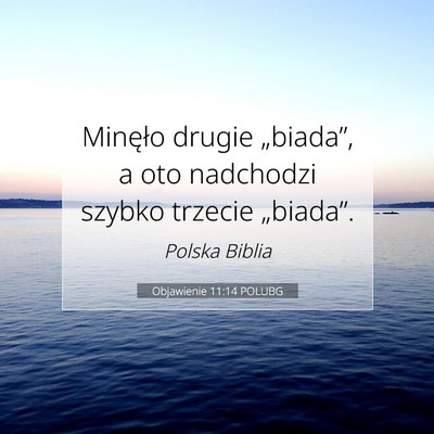 Picture 07 - Objawienie 11:14 POLUBG - Minęło drugie „biada”, a oto nadchodzi - Bible Verse Picture