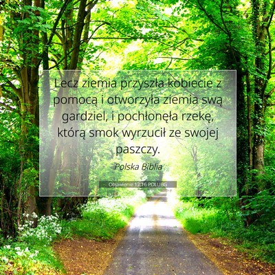 Picture 07 - Objawienie 12:16 POLUBG - Lecz ziemia przyszła kobiecie z pomocą i - Bible Verse Picture