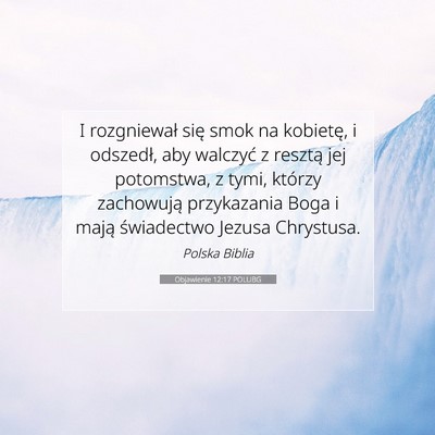 Picture 07 - Objawienie 12:17 POLUBG - I rozgniewał się smok na kobietę, i odszedł, - Bible Verse Picture