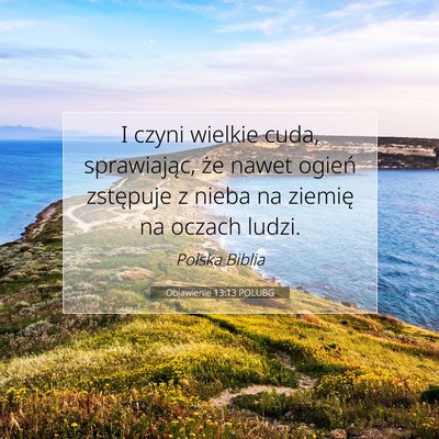 Picture 07 - Objawienie 13:13 POLUBG - I czyni wielkie cuda, sprawiając, że nawet - Bible Verse Picture