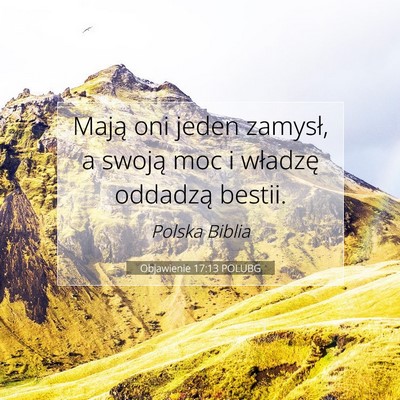 Picture 07 - Objawienie 17:13 POLUBG - Mają oni jeden zamysł, a swoją moc i władzę - Bible Verse Picture