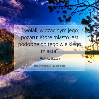 Picture 07 - Objawienie 18:18 POLUBG - I wołali, widząc dym jego pożaru: Które - Bible Verse Picture