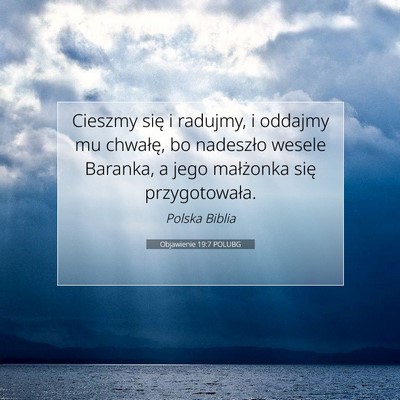 Picture 07 - Objawienie 19:7 POLUBG - Cieszmy się i radujmy, i oddajmy mu chwałę, bo - Bible Verse Picture