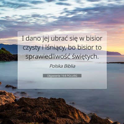 Picture 07 - Objawienie 19:8 POLUBG - I dano jej ubrać się w bisior czysty i - Bible Verse Picture