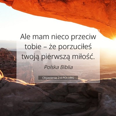 Picture 07 - Objawienie 2:4 POLUBG - Ale mam nieco przeciw tobie – że porzuciłeś - Bible Verse Picture
