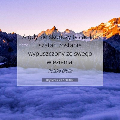 Picture 07 - Objawienie 20:7 POLUBG - A gdy się skończy tysiąc lat, szatan zostanie - Bible Verse Picture