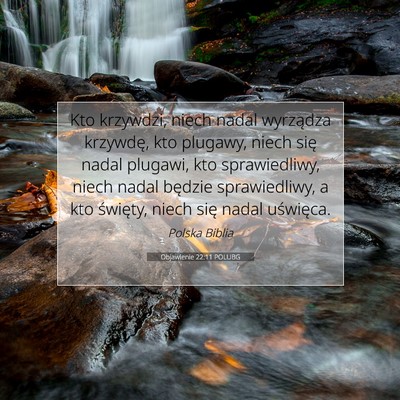 Picture 07 - Objawienie 22:11 POLUBG - Kto krzywdzi, niech nadal wyrządza krzywdę, kto - Bible Verse Picture