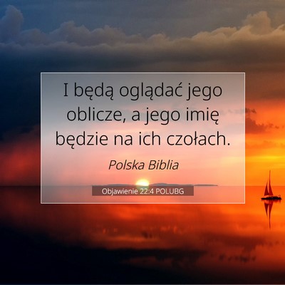Picture 07 - Objawienie 22:4 POLUBG - I będą oglądać jego oblicze, a jego imię - Bible Verse Picture