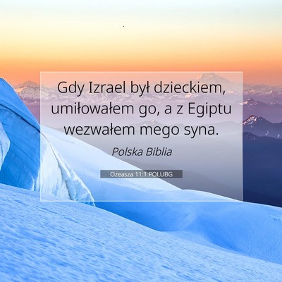 Picture 07 - Ozeasza 11:1 POLUBG - Gdy Izrael był dzieckiem, umiłowałem go, a z - Bible Verse Picture