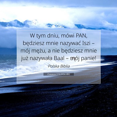 Picture 07 - Ozeasza 2:16 POLUBG - W tym dniu, mówi PAN, będziesz mnie nazywać - Bible Verse Picture