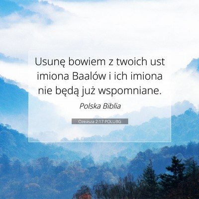 Picture 07 - Ozeasza 2:17 POLUBG - Usunę bowiem z twoich ust imiona Baalów i ich - Bible Verse Picture