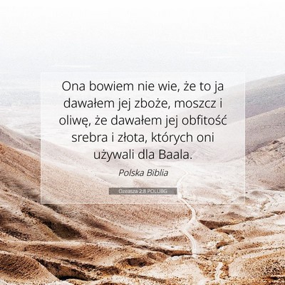 Picture 07 - Ozeasza 2:8 POLUBG - Ona bowiem nie wie, że to ja dawałem jej - Bible Verse Picture