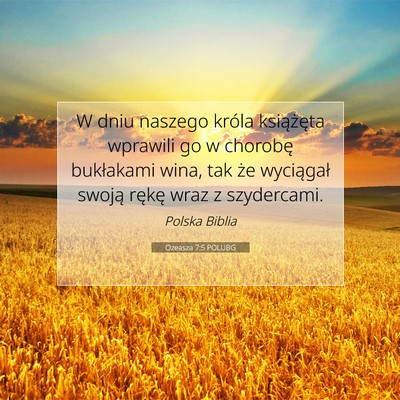 Picture 07 - Ozeasza 7:5 POLUBG - W dniu naszego króla książęta wprawili go w - Bible Verse Picture