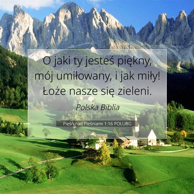 Picture 07 - Pieśń nad Pieśniami 1:16 POLUBG - O jaki ty jesteś piękny, mój umiłowany, i jak - Bible Verse Picture