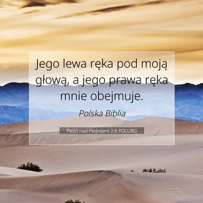 Picture 07 - Pieśń nad Pieśniami 2:6 POLUBG - Jego lewa ręka pod moją głową, a jego prawa - Bible Verse Picture