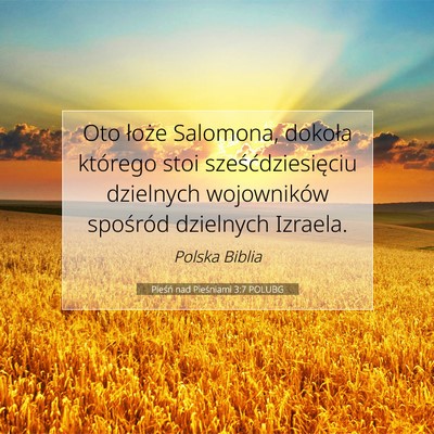 Picture 07 - Pieśń nad Pieśniami 3:7 POLUBG - Oto łoże Salomona, dokoła którego stoi - Bible Verse Picture