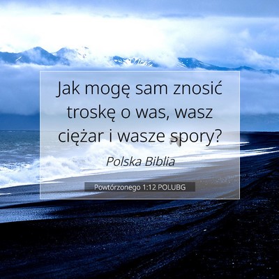 Picture 07 - Powtórzonego 1:12 POLUBG - Jak mogę sam znosić troskę o was, wasz - Bible Verse Picture