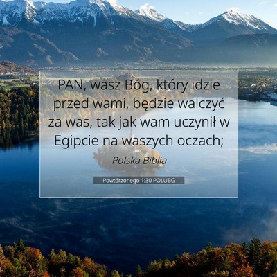 Picture 07 - Powtórzonego 1:30 POLUBG - PAN, wasz Bóg, który idzie przed wami, będzie - Bible Verse Picture