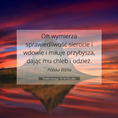 Picture 07 - Powtórzonego 10:18 POLUBG - On wymierza sprawiedliwość sierocie i wdowie i - Bible Verse Picture