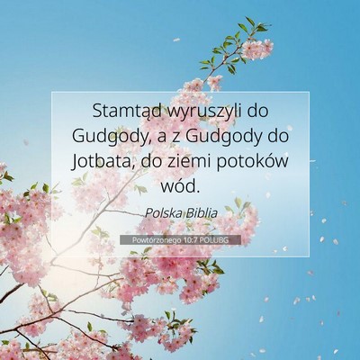 Picture 07 - Powtórzonego 10:7 POLUBG - Stamtąd wyruszyli do Gudgody, a z Gudgody do - Bible Verse Picture