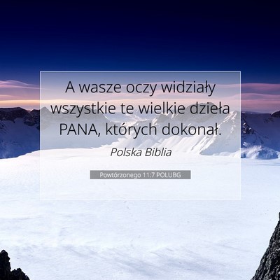 Picture 07 - Powtórzonego 11:7 POLUBG - A wasze oczy widziały wszystkie te wielkie - Bible Verse Picture