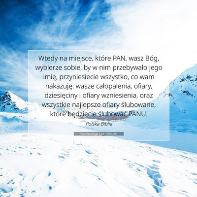 Picture 07 - Powtórzonego 12:11 POLUBG - Wtedy na miejsce, które PAN, wasz Bóg, wybierze - Bible Verse Picture
