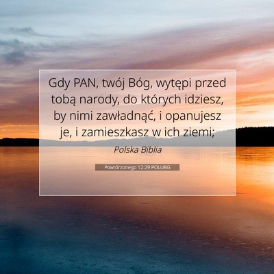 Picture 07 - Powtórzonego 12:29 POLUBG - Gdy PAN, twój Bóg, wytępi przed tobą narody, - Bible Verse Picture