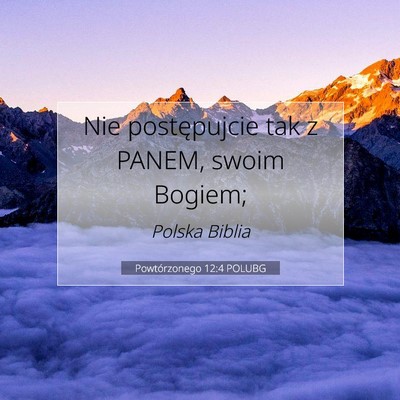Picture 07 - Powtórzonego 12:4 POLUBG - Nie postępujcie tak z PANEM, swoim - Bible Verse Picture