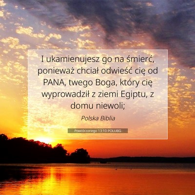 Picture 07 - Powtórzonego 13:10 POLUBG - I ukamienujesz go na śmierć, ponieważ chciał - Bible Verse Picture