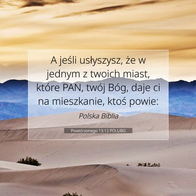 Picture 07 - Powtórzonego 13:12 POLUBG - A jeśli usłyszysz, że w jednym z twoich miast, - Bible Verse Picture