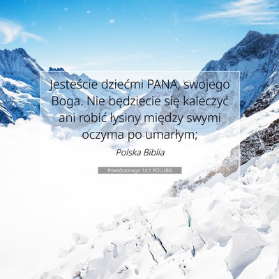 Picture 07 - Powtórzonego 14:1 POLUBG - Jesteście dziećmi PANA, swojego Boga. Nie - Bible Verse Picture