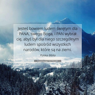 Picture 07 - Powtórzonego 14:2 POLUBG - Jesteś bowiem ludem świętym dla PANA, swego - Bible Verse Picture