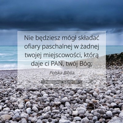 Picture 07 - Powtórzonego 16:5 POLUBG - Nie będziesz mógł składać ofiary paschalnej - Bible Verse Picture