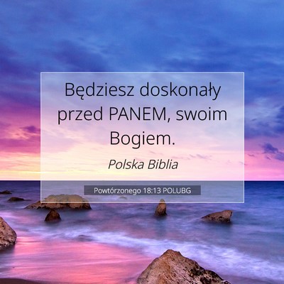 Picture 07 - Powtórzonego 18:13 POLUBG - Będziesz doskonały przed PANEM, swoim - Bible Verse Picture