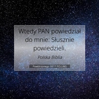 Picture 07 - Powtórzonego 18:17 POLUBG - Wtedy PAN powiedział do mnie: Słusznie - Bible Verse Picture
