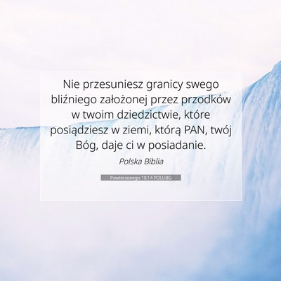 Picture 07 - Powtórzonego 19:14 POLUBG - Nie przesuniesz granicy swego bliźniego - Bible Verse Picture