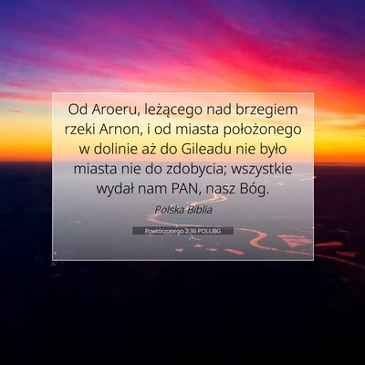 Picture 07 - Powtórzonego 2:36 POLUBG - Od Aroeru, leżącego nad brzegiem rzeki Arnon, i - Bible Verse Picture