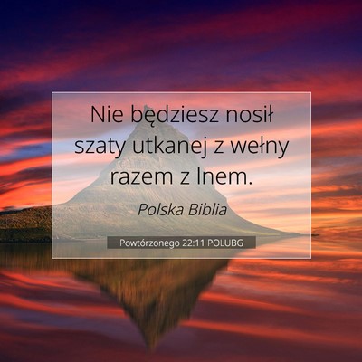 Picture 07 - Powtórzonego 22:11 POLUBG - Nie będziesz nosił szaty utkanej z wełny razem - Bible Verse Picture
