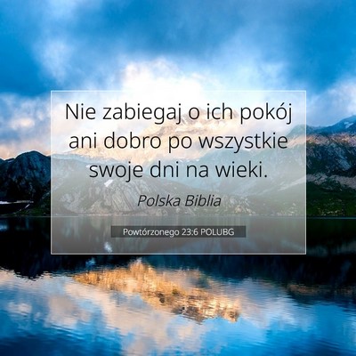 Picture 07 - Powtórzonego 23:6 POLUBG - Nie zabiegaj o ich pokój ani dobro po wszystkie - Bible Verse Picture
