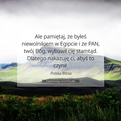 Picture 07 - Powtórzonego 24:18 POLUBG - Ale pamiętaj, że byłeś niewolnikiem w Egipcie - Bible Verse Picture