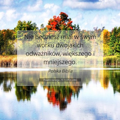 Picture 07 - Powtórzonego 25:13 POLUBG - Nie będziesz miał w swym worku dwojakich - Bible Verse Picture
