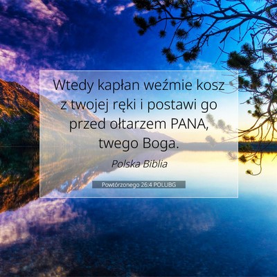 Picture 07 - Powtórzonego 26:4 POLUBG - Wtedy kapłan weźmie kosz z twojej ręki i - Bible Verse Picture